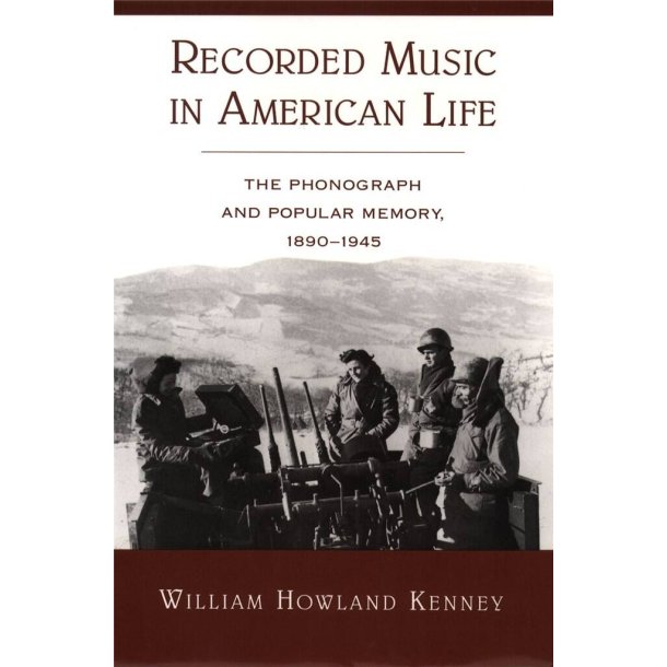 Recorded Music in American Life : The Phonograph and Popular Memory, 1890-1945