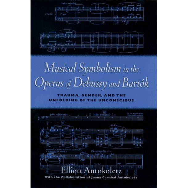 Musical Symbolism in Operas of Debussy and Bartok : Trauma, Gender, and the Unfolding of the Unconscious
