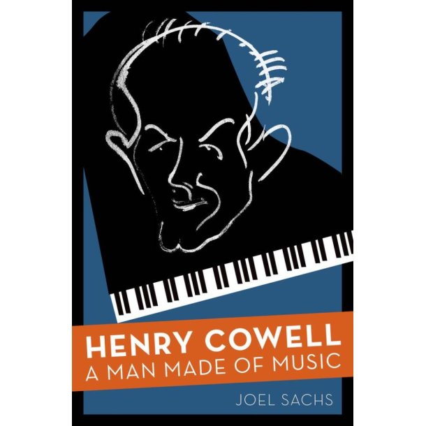 Henry Cowell : A Man Made of Music