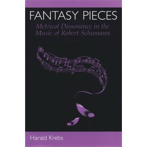 Fantasy Pieces : Metrical Dissonance in the Music of Robert Schumann