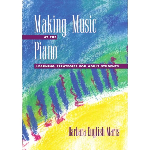 Making Music at the Piano : Learning Strategies for Adult Students