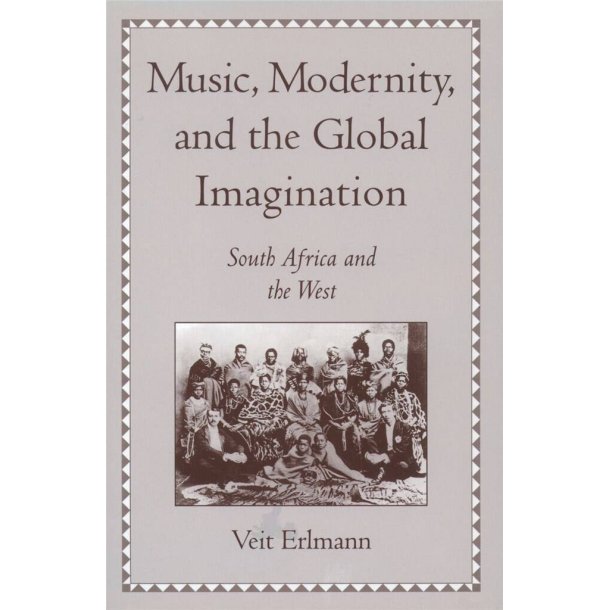 Music, Modernity, and the Global Imagination : South Africa and the West