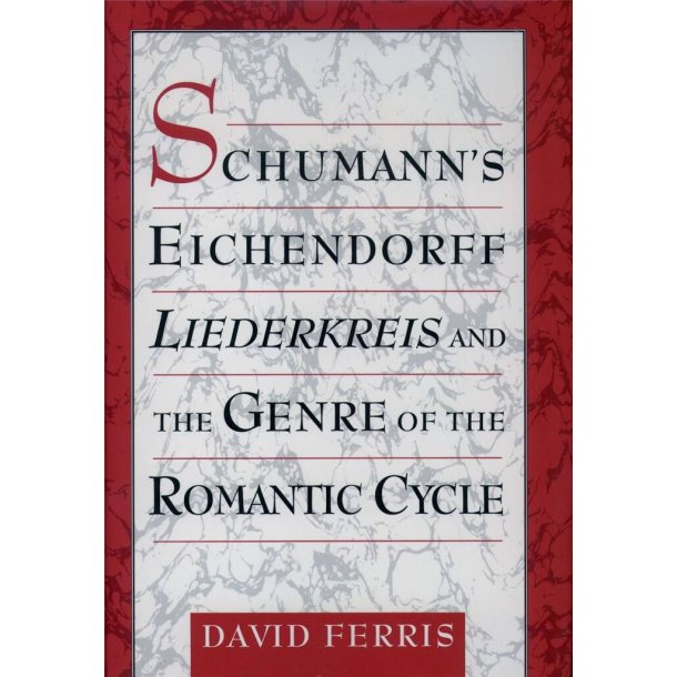 Schumann's Eichendorff Liederkreis : and the Genre of the Romantic Cycle