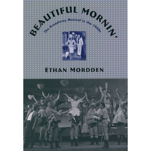 Beautiful Mornin' : The Broadway Musical in the 1940s