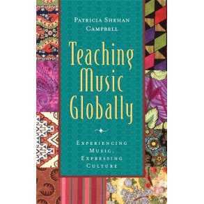 Teaching Music Globally : Experiencing Music, Expressing Culture