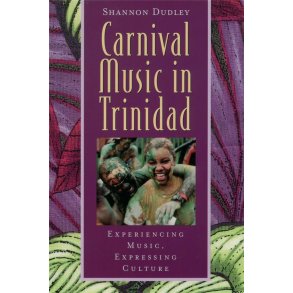 Music in Trinidad : Carnival Experiencing Music, Expressing Culture