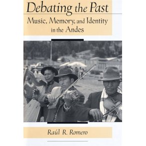 Debating the Past : Music, Memory, and Identity in the Andes