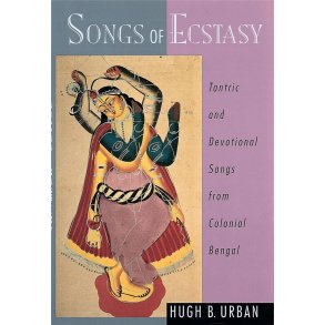 Songs of Ecstasy : Tantric and Devotional Songs from Colonial Bengal