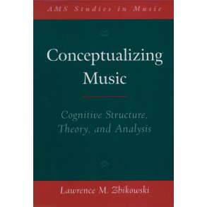 Conceptualizing Music : Cognitive Structure, Theory, and Analysis