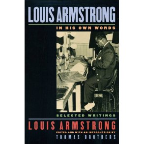 Louis Armstrong, In His Own Words Selected Writing : New Edition