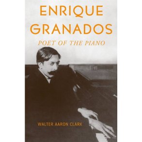 Enrique Granados Poet of the Piano