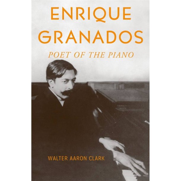 Enrique Granados Poet of the Piano