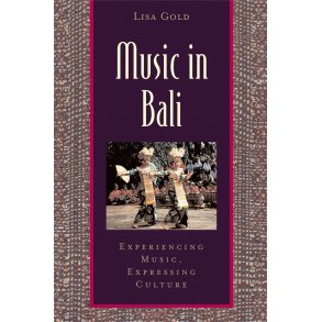 Music in Bali : Experiencing Music, Expressing Culture