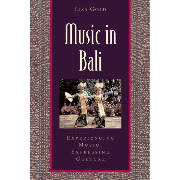 Music in Bali : Experiencing Music, Expressing Culture