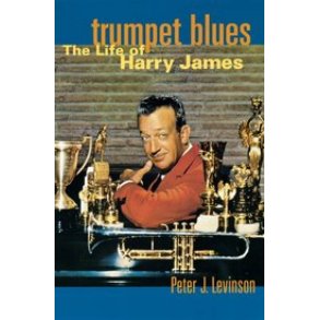 Trumpet Blues : The Life of Harry James