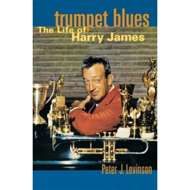 Trumpet Blues : The Life of Harry James