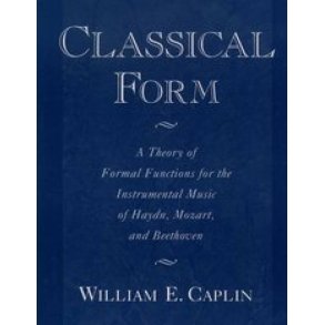 Classical Form : A Theory of Formal Functions for the Instrumental Music of Haydn, Mozart, and Beethoven