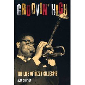 Groovin' High The Life Of Dizzy Gillespie : New Edition