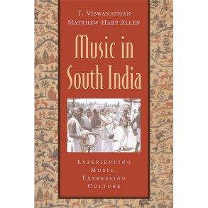Music in South India : The Karnatak Concert Tradition and Beyond. Experiencing Music, Expressing Culture.