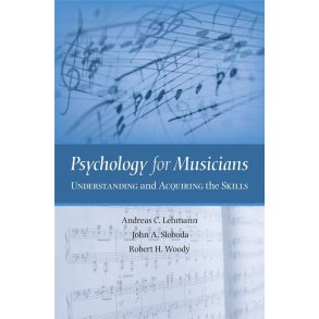 Psychology for Musicians : Understanding and Acquiring the Skills