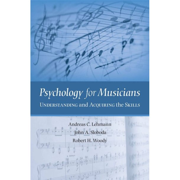 Psychology for Musicians : Understanding and Acquiring the Skills