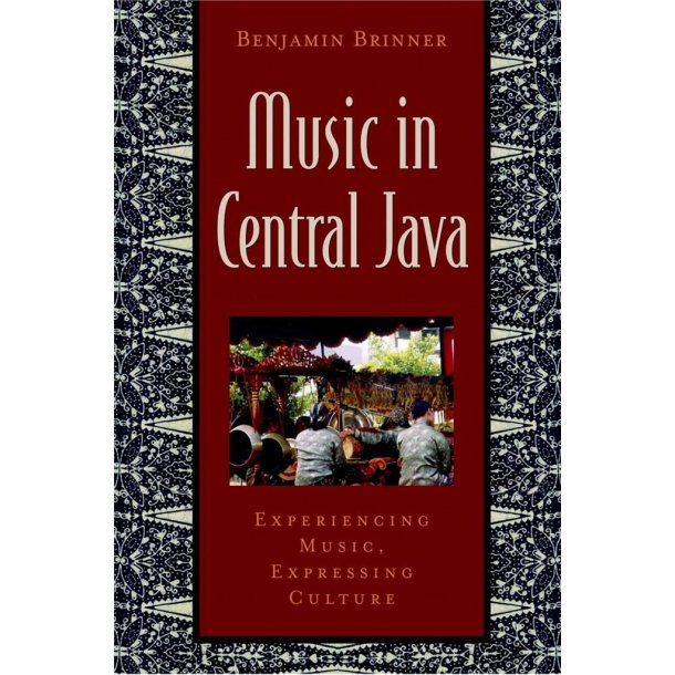 Music in Central Java : Experiencing Music, Expressing Culture