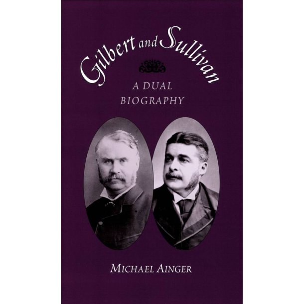 Gilbert and Sullivan A Dual Biography