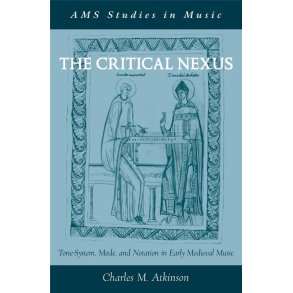 The Critical Nexus : Tone-System, Mode, and Notation in Early Medieval Music