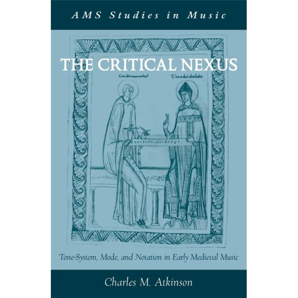 The Critical Nexus : Tone-System, Mode, and Notation in Early Medieval Music