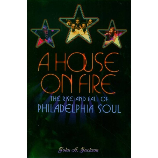 A House On Fire : The Rise and Fall Of Philadelphia Soul