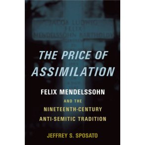 The Price of Assimilation : Felix Mendelssohn and the Nineteenth-Century Anti-Semitic Tradition