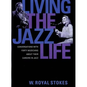Living the Jazz Life : Conversations with Forty Musicians About Their Careers in Jazz