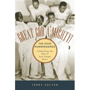 Great God A'Mighty! : The Dixie Hummingbirds Celebrating the Rise of Soul Gospel Music