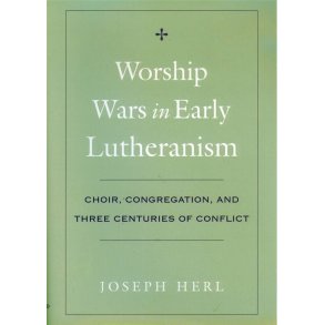 Worship Wars in Early Lutheranism : Choir, Congregation and Three Centuries of Conflict