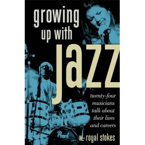 Growing Up with Jazz : Twenty-Four Musicians Talk about Their Lives and Careers