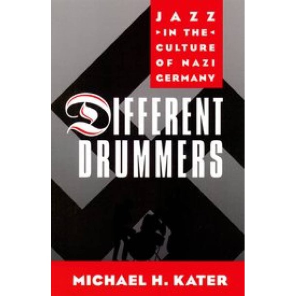 Different Drummers : Jazz in the Culture of Nazi Germany