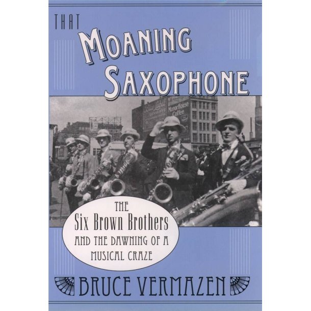 That Moaning Saxophone : THe Six Brown Brothers and the Dawning of a Musical Craze