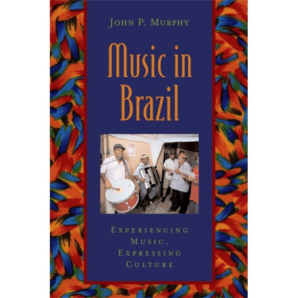 Music in Brazil : Experiencing Music, Expressing Culture