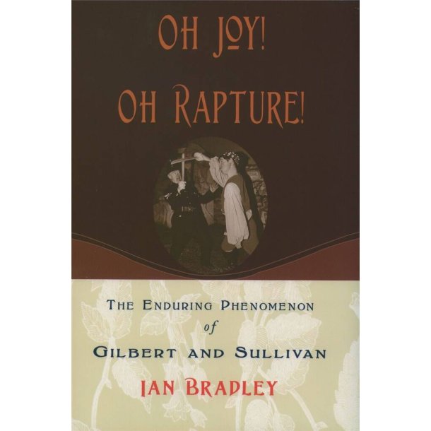 Oh Joy! Oh Rapture! : The Enduring Phenomenon of Gilbert and Sullivan