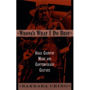 Wrong's What I Do Best : Hard Country Music and Contemporary Culture