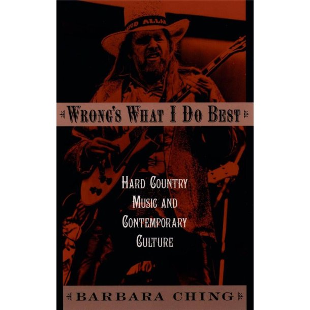 Wrong's What I Do Best : Hard Country Music and Contemporary Culture
