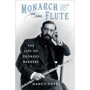 Monarch of the Flute : The Life of Georges Barrere