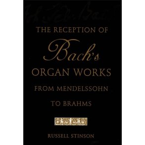 The Reception of Bach's Organ Works : from Mendelssohn to Brahms
