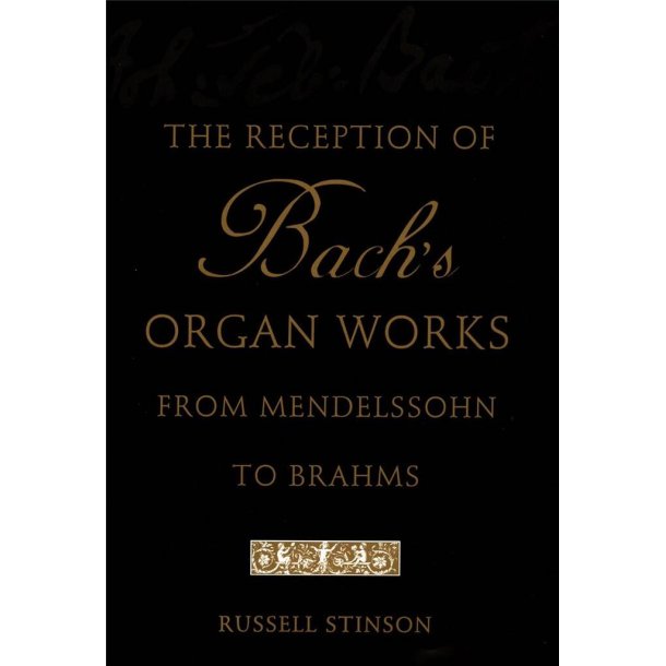 The Reception of Bach's Organ Works : from Mendelssohn to Brahms