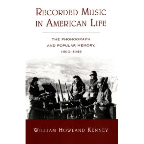 Recorded Music in American Life : The Phonograph and Popular Memory, 1890-1945