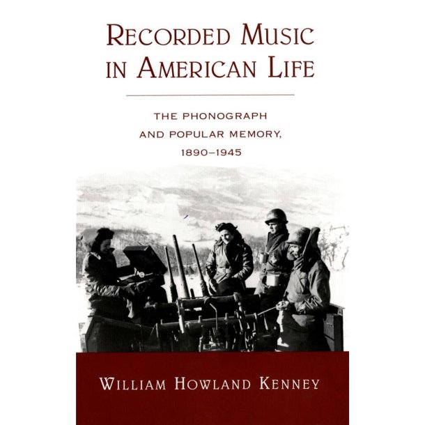 Recorded Music in American Life : The Phonograph and Popular Memory, 1890-1945