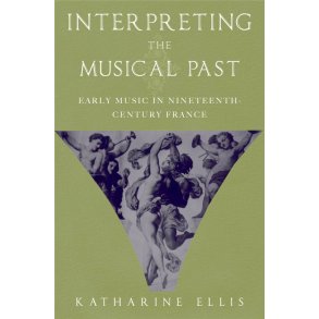 Interpreting the Musical Past : Early Music in Nineteenth