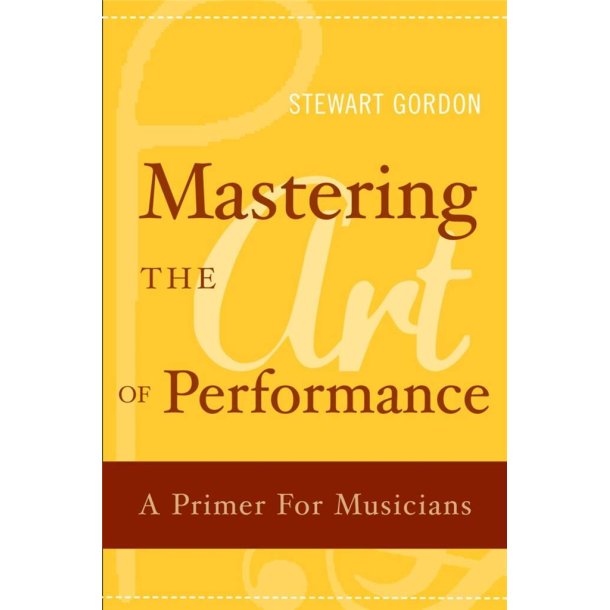 Mastering the Art of Performance : A Primer for Musicians
