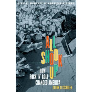 All Shook Up How Rock 'N' Roll Changed America