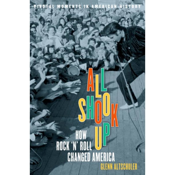 All Shook Up How Rock 'N' Roll Changed America